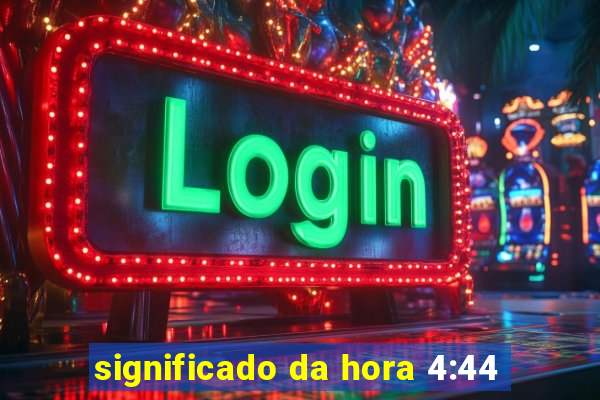 significado da hora 4:44